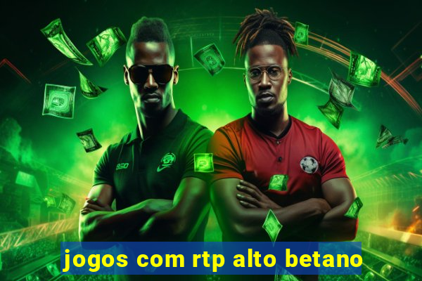 jogos com rtp alto betano